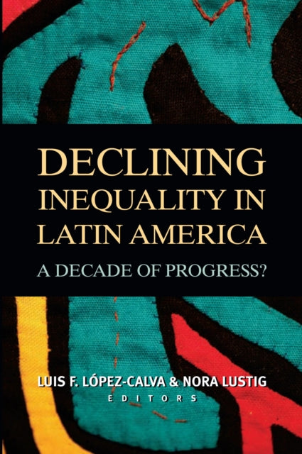 Book cover of: Declining Inequality in Latin America. By: Luis Felipe López-Calva