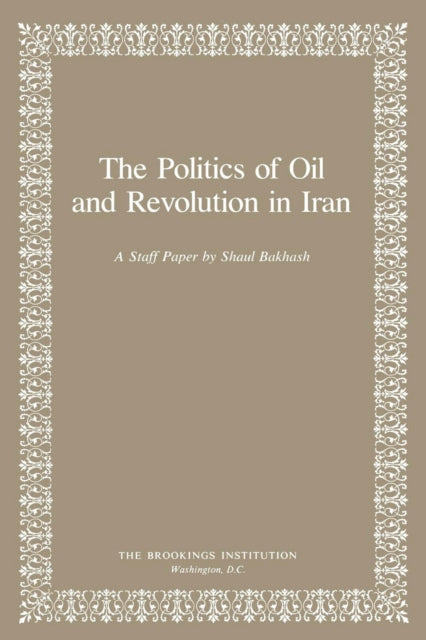 Book cover of: Politics of Oil and Revolution in Iran. By: Shaul Bakhash