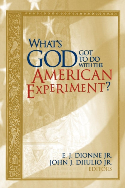 Book cover of: What's God Got to Do with the American Experiment?
