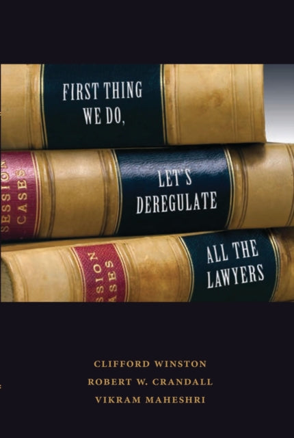 Book cover of: First Thing We Do, Let's Deregulate All The Lawyers. By: Clifford Winston