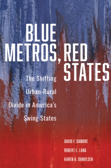 Book cover of: Blue Metros, Red States. By: David F. Damore