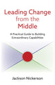 Book cover of: Leading Change from the Middle. By: Jackson Nickerson