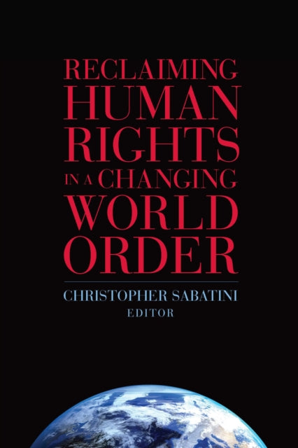 Book cover of: Reclaiming Human Rights in a Changing World Order. By: Christopher Sabatini