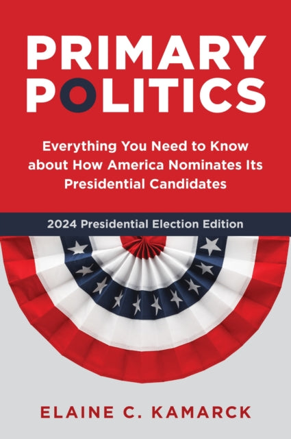 Book cover of: Primary Politics. By: Elaine Ciulla Kamarck