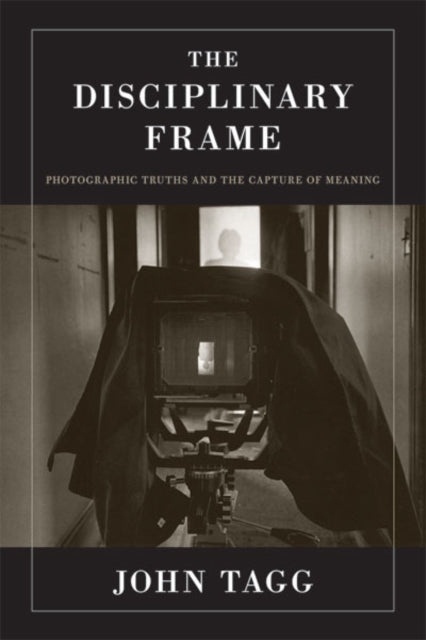 Book cover of: Disciplinary Frame. By: John Tagg