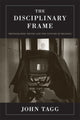 Book cover of: Disciplinary Frame. By: John Tagg