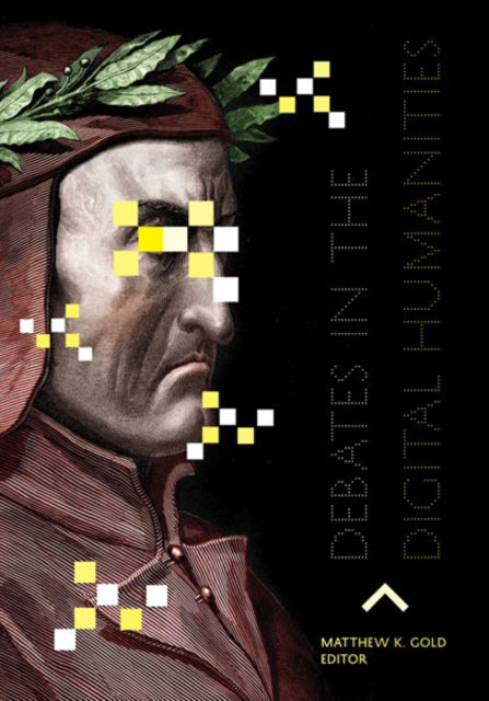 Book cover of: Debates in the Digital Humanities. By: Matthew K.. Gold