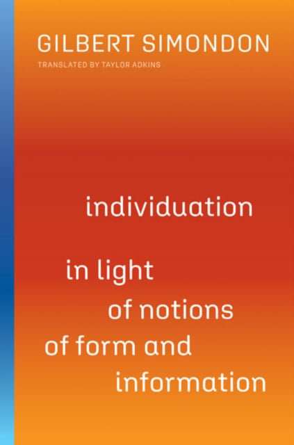 Book cover of: Individuation in Light of Notions of Form and Information. By: Gilbert Simondon