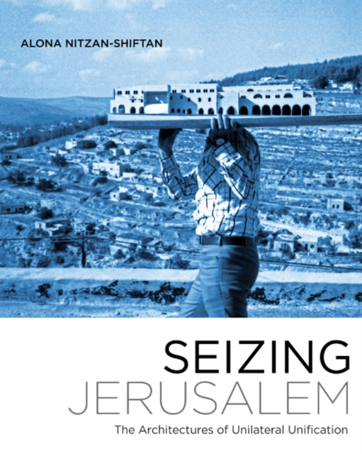 Book cover of: Seizing Jerusalem. By: Alona Nitzan-Shiftan