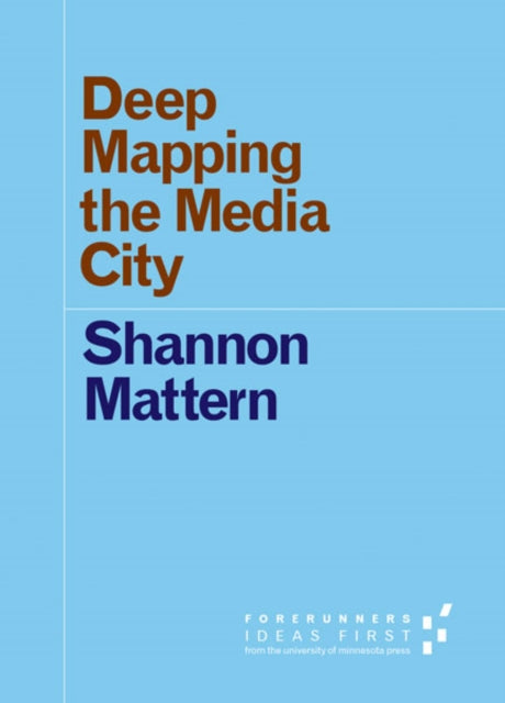 Book cover of: Deep Mapping the Media City. By: Shannon Christine Mattern