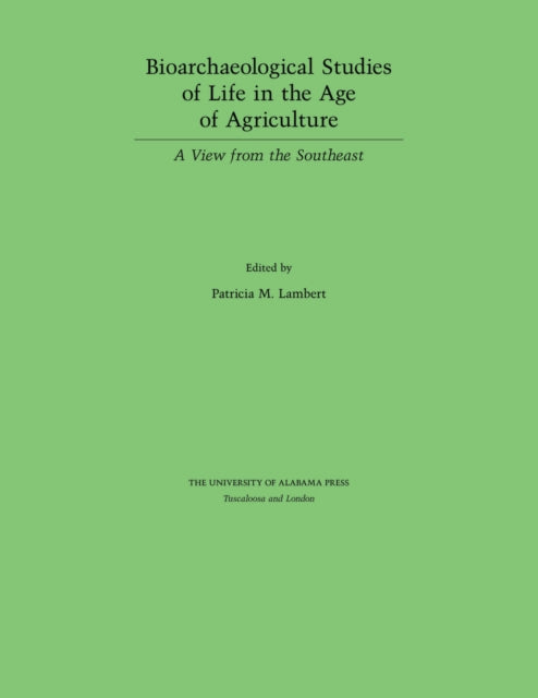 Book cover of: Bioarchaeological Studies of Life in the Age of Agriculture. By: Patricia M. Lambert