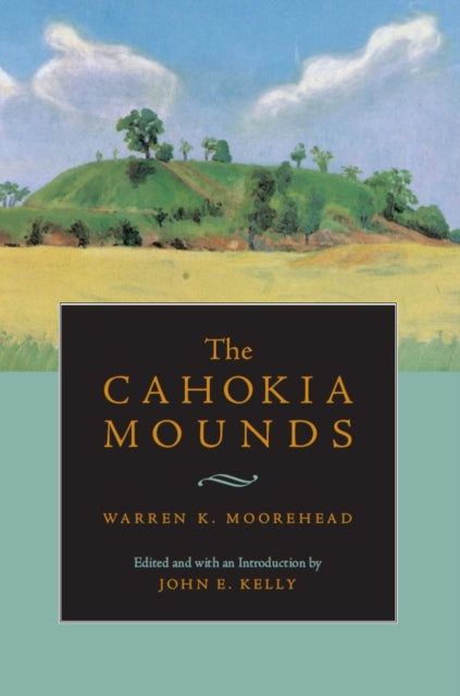 Book cover of: Cahokia Mounds. By: Warren King Moorehead