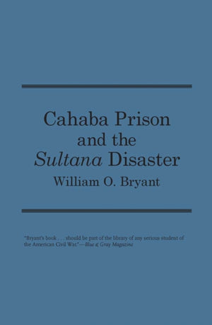 Cahaba Prison and the ""Sultana"" Disaster