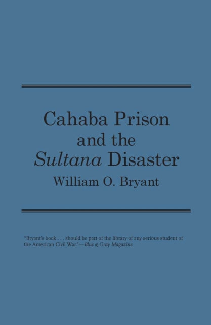 Cahaba Prison and the ""Sultana"" Disaster