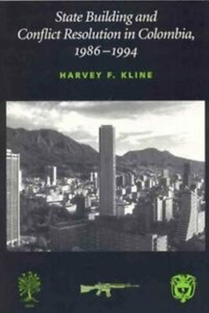 Book cover of: State Building and Conflict Resolution in Colombia, 1986-1994. By: Harvey F. Kline