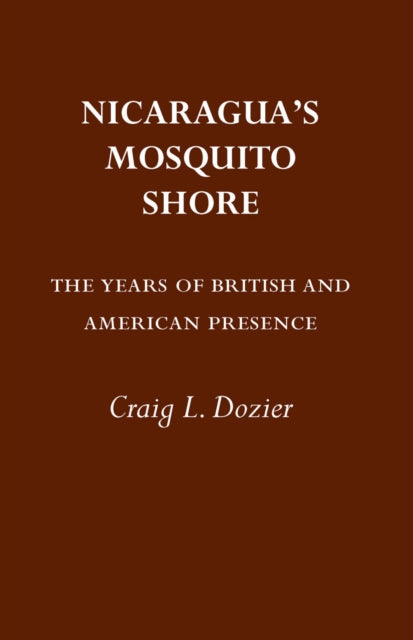 Book cover of: Nicaragua's Mosquito Shore. By: Craig Dozier