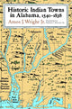 Book cover of: Historic Indian Towns in Alabama, 1540-1838. By: Amos J. Wright Jr.