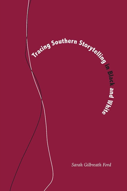 Book cover of: Tracing Southern Storytelling in Black and White. By: Sarah Gilbreath Ford