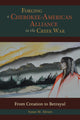 Book cover of: Forging a Cherokee-American Alliance in the Creek War. By: Susan M. Abram