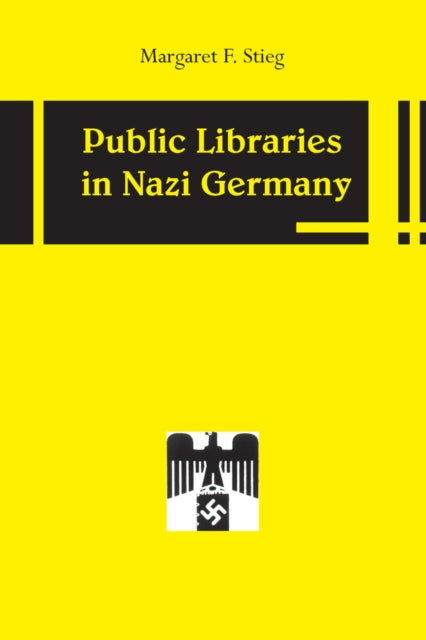 Book cover of: Public Libraries in Nazi Germany. By: Margaret Stieg