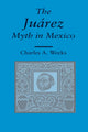 Book cover of: Juarez Myth in Mexico. By: Charles A. Weeks