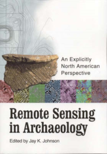 Book cover of: Remote Sensing in Archaeology. By: Jay K. Johnson