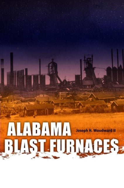Book cover of: Alabama Blast Furnaces. By: Joseph H. Woodward