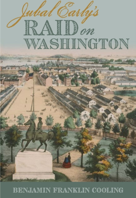 Book cover of: Jubal Early's Raid on Washington 1864. By: Benjamin Franklin Cooling III