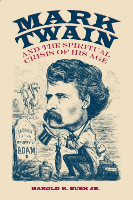 Book cover of: Mark Twain and the Spiritual Crisis of His Age. By: Bush, Harold K., Jr.