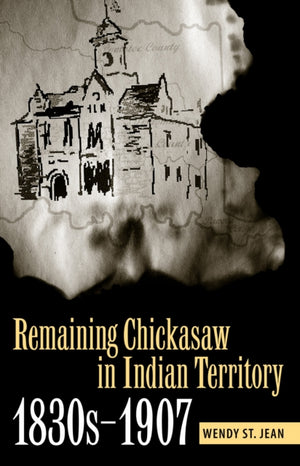 Remaining Chickasaw in Indian Territory, 1830s-1907