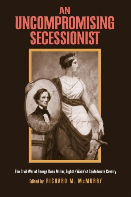 Book cover of: Uncompromising Secessionist. By: George Knox Miller