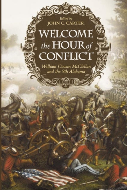 Book cover of: Welcome the Hour of Conflict. By: William Cowan McClellan