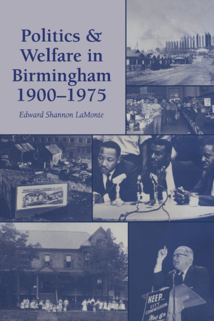 Book cover of: Politics and Welfare in Birmingham, 1900–1975. By: Edward Shannon LaMonte