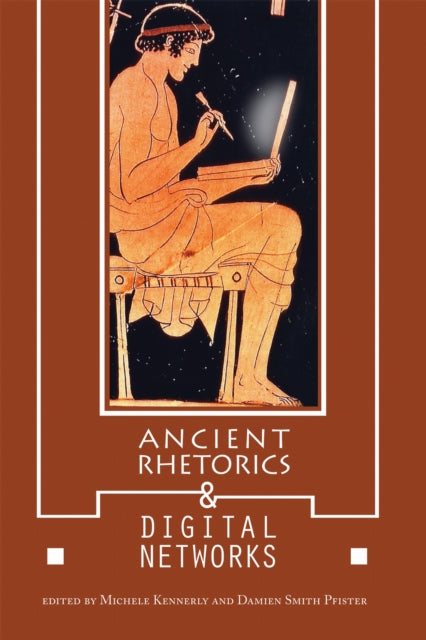 Book cover of: Ancient Rhetorics and Digital Networks