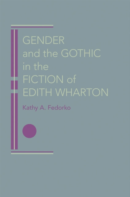Book cover of: Gender and the Gothic in the Fiction of Edith Wharton. By: Kathy A. Fedorko