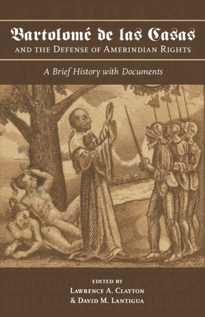 Book cover of: Bartolome De Las Casas and the Defense of Amerindian Rights. By: Lawrence A. Clayton