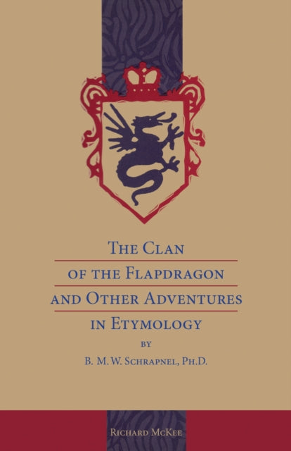Book cover of: Clan of the Flapdragon and Other Adventures in Etymology. By: Richard Mckee
