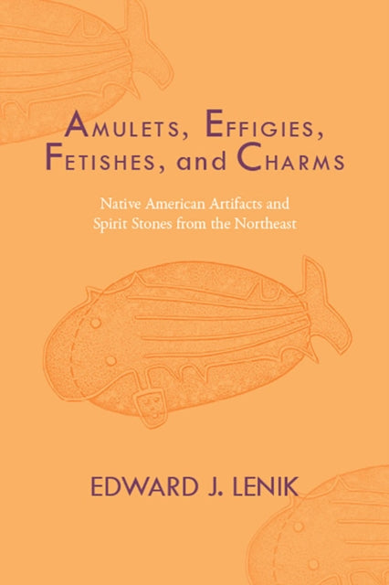 Book cover of: Amulets, Effigies, Fetishes, and Charms. By: Edward J. Lenik