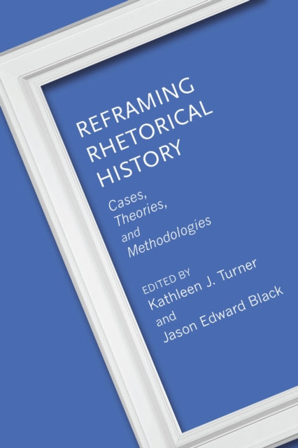 Book cover of: Reframing Rhetorical History. By: Kathleen J. Turner