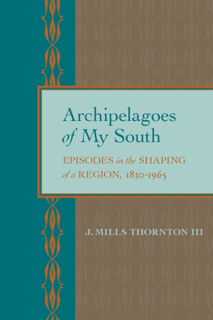 Book cover of: Archipelagoes of My South. By: J. Mills, III Thornton