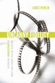 Book cover of: Uncanny Fidelity. By: James Newlin