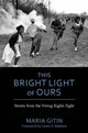 Book cover of: This Bright Light of Ours. By: Maria Gitin