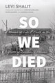 Book cover of: So We Died. By: Levi Shalit