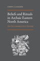 Book cover of: Beliefs and Rituals in Archaic Eastern North America. By: Cheryl Claassen