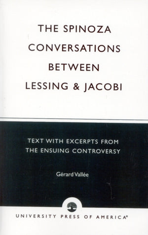 The Spinoza Conversations Between Lessing and Jacobi