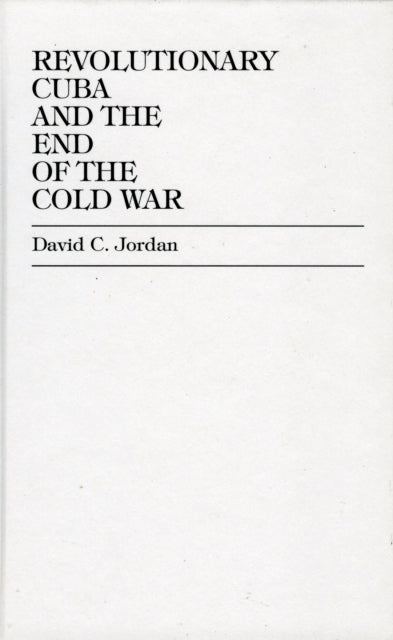 Book cover of: Revolutionary Cuba and the End of the Cold War