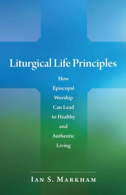 Book cover of: Liturgical Life Principles. By: Ian S. Markham