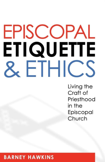 Book cover of: Episcopal Etiquette And Ethics. By: J. Barney Hawkins