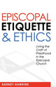 Book cover of: Episcopal Etiquette And Ethics. By: J. Barney Hawkins