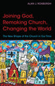 Book cover of: Joining God, Remaking Church, Changing the World. By: Alan J. Roxburgh